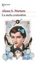Cover: La Mala Costumbre (Novela) / The Bad Habit (a Novel) - Editorial Planeta Mexicana S.A. de C.V.