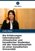Cover: Die Erfahrungen internationaler chinesischer und kanadischer Studenten mit der Internationalitaet an einer kanadischen Universitaet - International Book Market Service Ltd