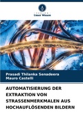 Cover: Automatisierung Der Extraktion Von Strassenmerkmalen Aus Hochaufloesenden Bildern - Verlag Unser Wissen