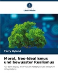 Cover: Moral, Neo-Idealismus und bewusster Realismus - Verlag Unser Wissen