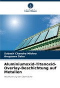 Cover: Aluminiumoxid-Titanoxid-Overlay-Beschichtung auf Metallen - Verlag Unser Wissen
