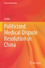 Cover: Politicized Medical Dispute Resolution in China - Springer