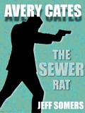 Cover: Avery Cates: The Sewer Rat - Jeff Somers
