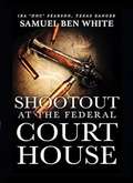 Cover: Texas Ranger Ira 'Doc' Pearson - Shootout at the Federal Courthouse (Texas Ranger Ira Pearson, #4) - Outlaws Publishing LLC