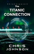 Cover: The Titanic Connection (ChronoSpace, #3) - Chris Johnson