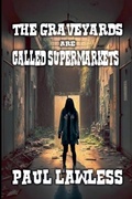Cover: The Graveyards are Called Supermarkets - J.C. Hulsey Books