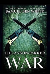 Enlarge image Cover: Texas Ranger Ira 'Doc' Pearson - The Anson-Parker War (Texas Ranger Ira Pearson, #3) - Outlaws Publishing LLC