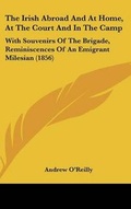 Cover: The Irish Abroad And At Home, At The Court And In The Camp - Kessinger Publishing