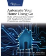 Cover: Automate Your Home Using Go - Pragmatic Bookshelf