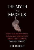 Cover: The Myth That Made Us - MIT Press