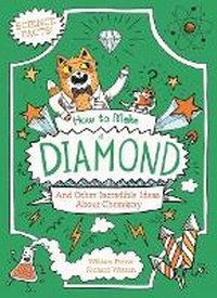 Abbildung von: How to Make a Diamond and Other Incredible Ideas about Chemistry - Arcturus Editions