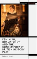 Cover: Feminism, Dramaturgy, and the Contemporary British History Play - Methuen Drama