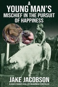 Cover: A Young Man's Mischief in the Pursuit of Happiness - Publication Consultants