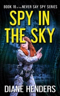 Cover: Spy in the Sky (Never Say Spy, #16) - Diane Henders
