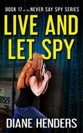 Cover: Live and Let Spy (Never Say Spy, #17) - Diane Henders