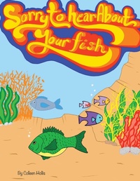 Abbildung von: Sorry To Hear About Your Fish - Colleen's Novels Inc. Ltd.