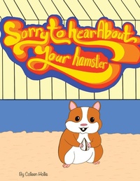 Abbildung von: Sorry To Hear About Your Hamster - Colleen's Novels Inc. Ltd.
