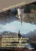 Cover: Global Crises, Resilience, and Future Challenges: Experiences of Post-Yugoslav and Post-Soviet Migrants - ibidem