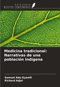Cover: Medicina tradicional: Narrativas de una poblaci&oacute;n ind&iacute;gena - Ediciones Nuestro Conocimiento
