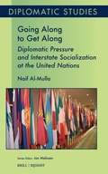Cover: Going Along to Get Along: Diplomatic Pressure and Interstate Socialization at the United Nations - Brill