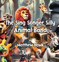 Cover: The Sing Songer Silly Animal Band - Outpour Books