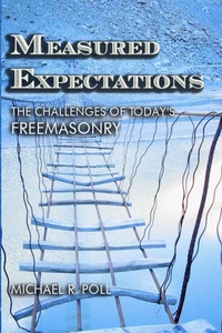 Enlarge image Cover: Measured Expectations: The Challenges of Today's Freemasonry - Cornerstone Book Publishers
