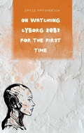 Cover: On Watching Cyborg 2087 for the First Time (The First Viewing Chronicles, #1) - David Macpherson