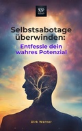 Cover: Selbstsabotage &uuml;berwinden: Entfessle dein wahres Potenzial - Dirk Werner