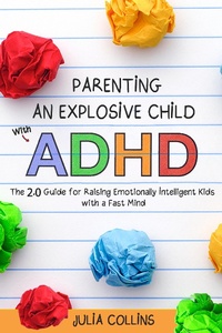 Enlarge image Cover: Parenting an Explosive Child With ADHD: The 2.0 Guide for Raising Emotionally Intelligent Kids With a Fast Mind - Julia Collins