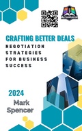 Cover: Crafting Better Deals: Negotiation Strategies for Business Success - Mark Spencer