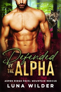 Enlarge image Cover: Defended By The Alpha (Aspen Ridge Pack: Mountain Rescue, #1) - Luna Wilder