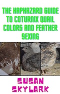 Cover: The Haphazard Guide to Coturnix Quail Colors and Feather Sexing (The Haphazard Guides) - Susan Skylark