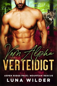 Enlarge image Cover: Vom Alpha Verteidigt (Aspen Ridge Pack: Mountain Rescue, #1) - Luna Wilder