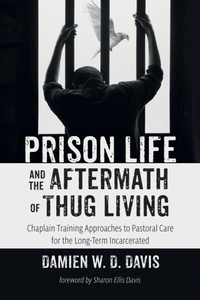 Bild vergrößern Bild: Prison Life and the Aftermath of Thug Living - Wipf and Stock Publishers