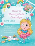 Cover: How to Manipulate Grandpa - Palmetto Publishing