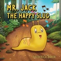Cover: Mr. Jack the Happy Slug - Ewings Publishing LLC