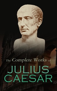 Enlarge image Cover: The Complete Works of Julius Caesar - e-artnow
