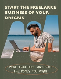 Abbildung von: Start The Freelance Business Of Your Dreams - Lulu.com