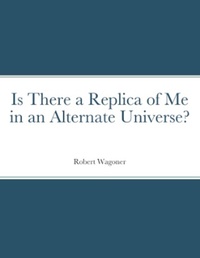 Abbildung von: Is There a Replica of Me in an Alternate Universe? - Lulu.com