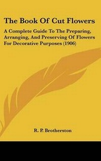 Enlarge image Cover: The Book Of Cut Flowers - Kessinger Publishing