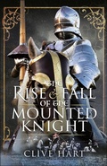 Cover: The Rise & Fall of the Mounted Knight - Pen & Sword History