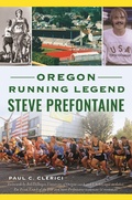 Cover: Oregon Running Legend Steve Prefontaine - The History Press