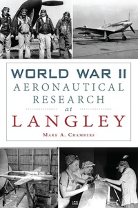 Bild vergrößern Bild: World War II Aeronautical Research at Langley - The History Press