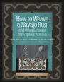 Cover: How to Weave a Navajo Rug and Other Lessons from Spider Woman - Schiffer Craft