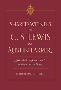 Bild vergrößern Bild: Shared Witness of C. S. Lewis and Austin Farrer - The Kent State University Press