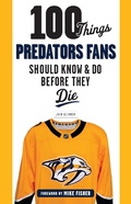 Cover: 100 Things Predators Fans Should Know & Do Before They Die - TRIUMPH BOOKS