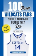Cover: 100 Things Wildcats Fans Should Know & Do Before They Die - TRIUMPH BOOKS