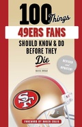 Cover: 100 Things 49ers Fans Should Know & Do Before They Die - TRIUMPH BOOKS
