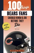 Cover: 100 Things Bears Fans Should Know & Do Before They Die - TRIUMPH BOOKS
