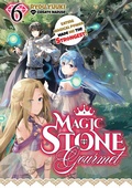 Cover: Magic Stone Gourmet: Eating Magical Power Made Me the Strongest Volume 6 (Light Novel) - J-Novel Club